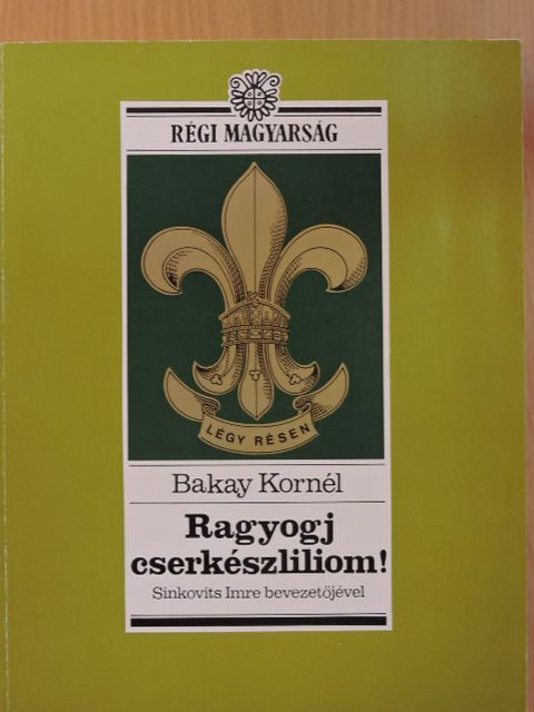 Bakay Kornél - Ragyogj, cserkészliliom! [antikvár]