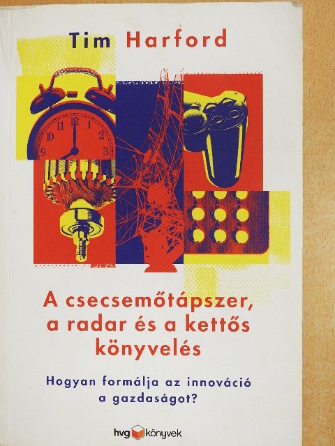 Tim Harford - A csecsemőtápszer, a radar és a kettős könyvelés [antikvár]