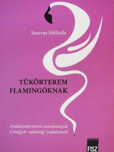 Szarvas Melinda - Tükörterem flamingóknak [antikvár]