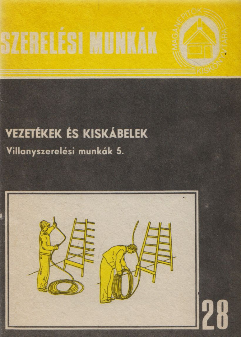 Dési Albert - Szerelési munkák 28. - Vezetékek és kiskábelek [antikvár]