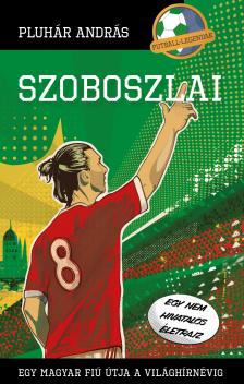Pluhár András - Szoboszlai - Egy magyar fiú útja a világhírnévig