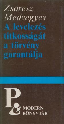 Zsoresz Medvegyev - A levelezés titkosságát a törvény garantálja [antikvár]