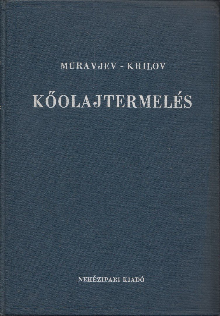 I. M. Muravjev, A. P. Krilov - Kőolajtermelés [antikvár]