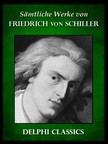 Friedrich Schiller - Saemtliche Werke von Friedrich von Schiller (Illustrierte) [eKönyv: epub, mobi]