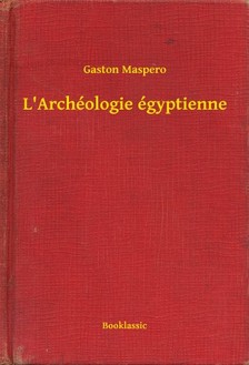 Gaston Maspero - L'Archéologie égyptienne [eKönyv: epub, mobi]