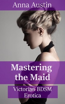 Austin Anna - Mastering The Maid [eKönyv: epub, mobi]