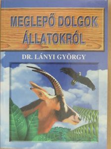 Dr. Lányi György - Meglepő dolgok állatokról [antikvár]