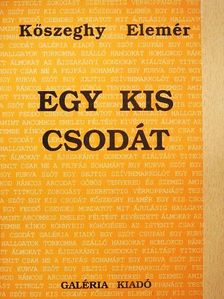 Kőszeghy Elemér - Egy kis csodát [antikvár]