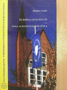 Halmos Csaba - Európai integráció - Foglalkoztatáspolitika [antikvár]
