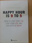 Alexander Kjerulf - Happy Hour is 9 to 5 [antikvár]
