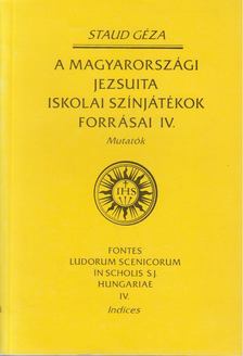 Staud Géza - a magyarországi jezsuita iskolai színjátékok forrásai IV. [antikvár]