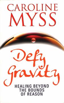 Caroline Myss - Defy Gravity [antikvár]