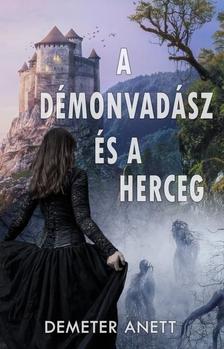 Demeter Anett - Demeter Anett - A démonvadász és a herceg