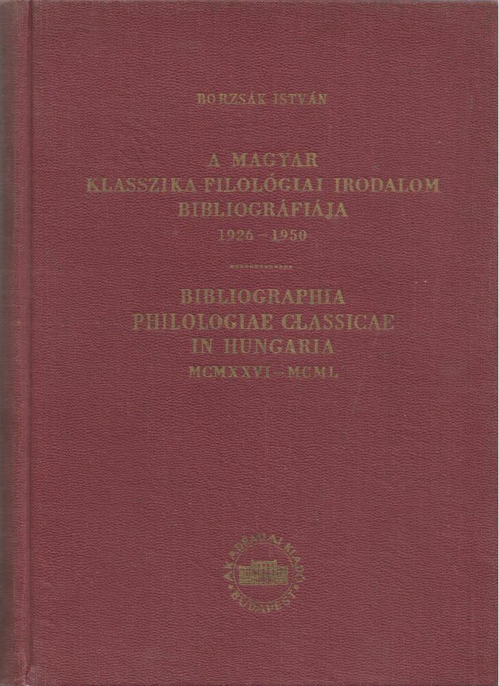 Borzsák István - A magyar klasszika-filológia irodalom bibliográfiája 1926-1950 [antikvár]
