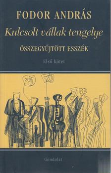 Fodor András - Kulcsolt vállak tengelye - Összegyűjtött esszék I. kötet [antikvár]