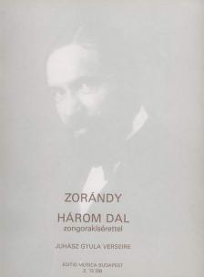 ZORÁNDY ZOLTÁN - HÁROM DAL JUHÁSZ GYULA VERSEIRE,ÉNEK-ZONGORA