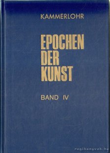 Kammerlohr, Otto - Epochen der Kunst - Band IV 19. und 20. Jahrhundert [antikvár]