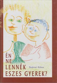 Szávai Géza - Én ne lennék eszes gyerek? (aláírt) [antikvár]