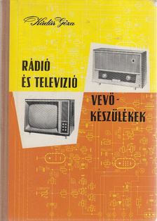 KÁDÁR GÉZA - Rádió és televízió vevőkészülékek 1960-1963 [antikvár]