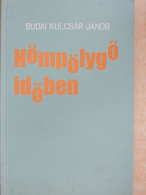 Budai Kulcsár János - Hömpölygő időben [antikvár]