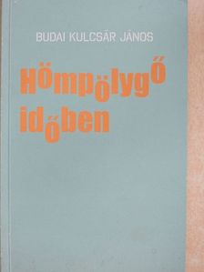 Budai Kulcsár János - Hömpölygő időben [antikvár]