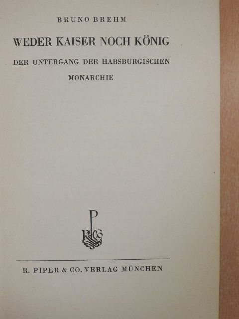 Bruno Brehm - Weder Kaiser noch König [antikvár]