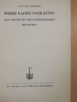 Bruno Brehm - Weder Kaiser noch König [antikvár]