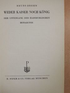 Bruno Brehm - Weder Kaiser noch König [antikvár]