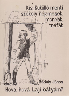 Ráduly János - Hová, ​hová, Laji bátyám? [antikvár]