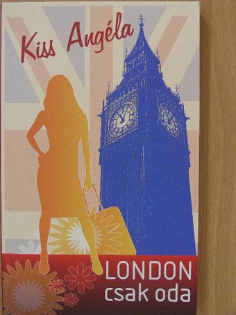 Kiss Angéla - London csak oda [antikvár]