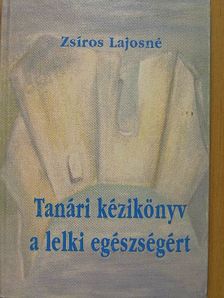 Zsíros Lajosné - Tanári kézikönyv a lelki egészségért [antikvár]