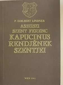 P. Edilbert Lindner - Assziszi Szent Ferenc kapucinus rendjének szentjei [antikvár]