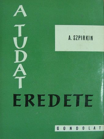 A. Szpirkin - A tudat eredete [antikvár]