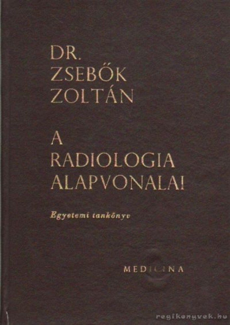 Dr. Zsebők Zoltán - A radiologia alapvonalai [antikvár]
