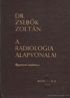 Dr. Zsebők Zoltán - A radiologia alapvonalai [antikvár]
