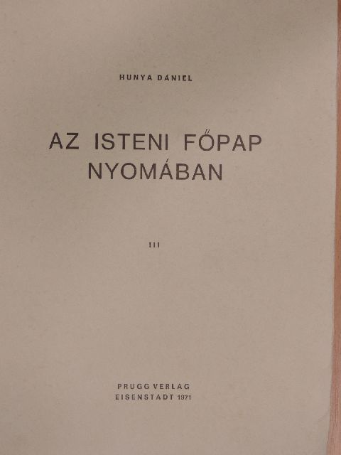 Hunya Dániel - Az isteni főpap nyomában III. [antikvár]