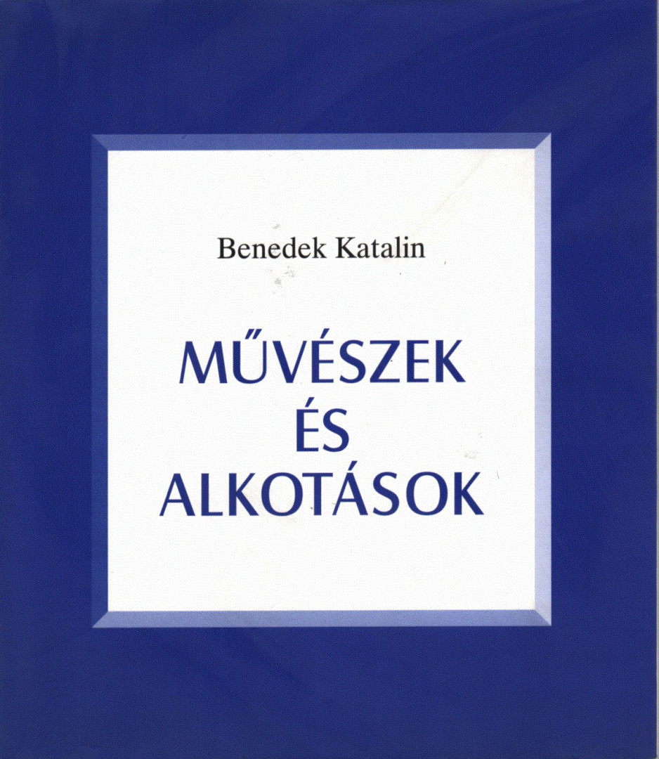 Benedek Katalin - Művészek és alkotások (dedikált) [antikvár]