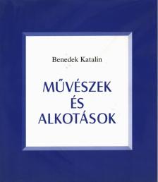 Benedek Katalin - Művészek és alkotások (dedikált) [antikvár]