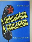 Dr. Horváth József - A lehallgatástól a kihallgatásig [antikvár]