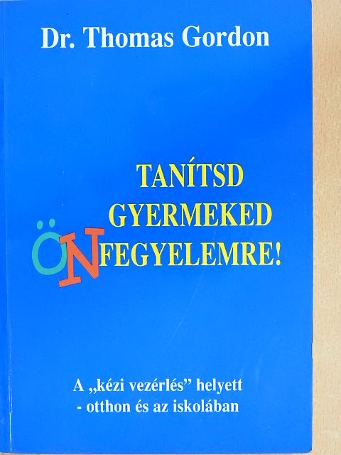 Dr. Thomas Gordon - Tanítsd gyermeked önfegyelemre! [antikvár]