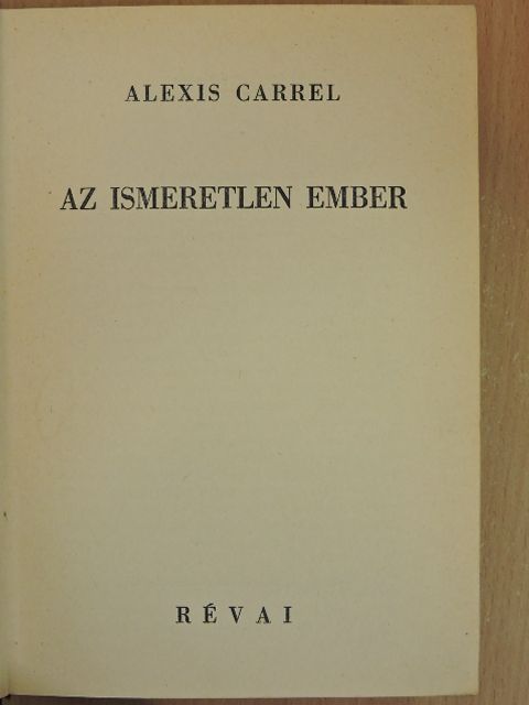 Alexis Carrel - Az ismeretlen Ember [antikvár]