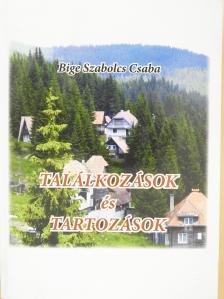 Bige Szabolcs Csaba - Találkozások és tartozások (dedikált példány) [antikvár]