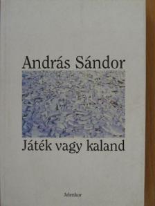 András Sándor - Játék vagy kaland [antikvár]
