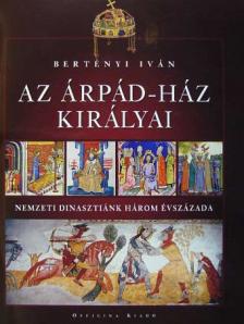 Bertényi Iván - Az Árpád-ház királyai [antikvár]