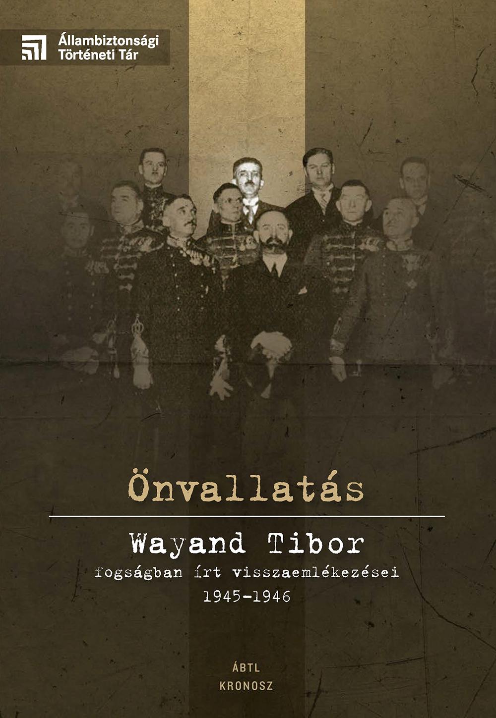 Varga Krisztián (szerk.) - Önvallatás. Wayand Tibor fogságban írt visszaemlékezései 1945-1946