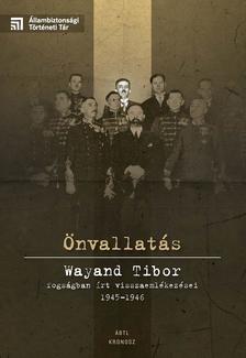 Varga Krisztián (szerk.) - Önvallatás. Wayand Tibor fogságban írt visszaemlékezései 1945-1946
