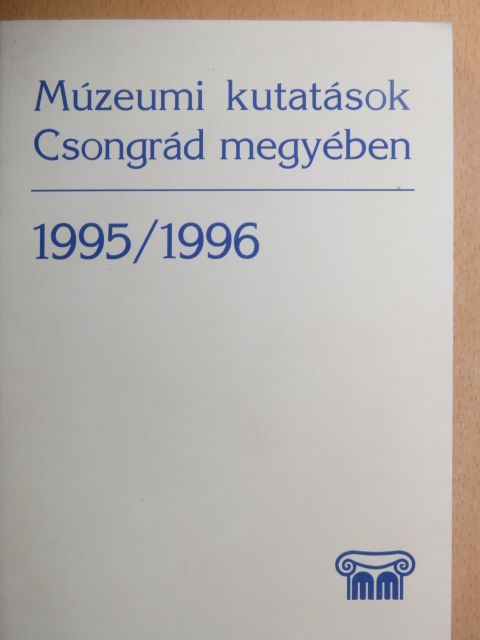 Béres Mária - Múzeumi kutatások Csongrád megyében 1995/1996 [antikvár]