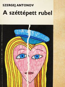 Szergej Antonov - A széttépett rubel [antikvár]