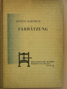 Arthur Bartmuß - Farbätzung [antikvár]
