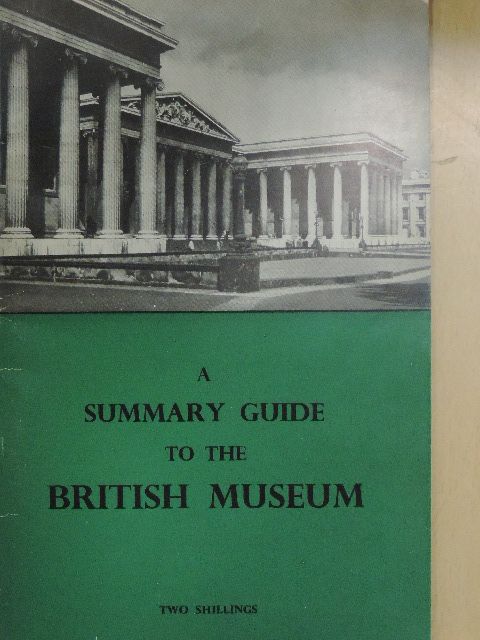 A Summary Guide to the Exhibition Galleries of the British Museum [antikvár]